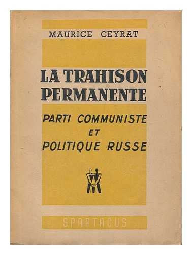 CEYRAT, MAURICE - La Trahison Permanente : Parti Communiste Et Politique Russe