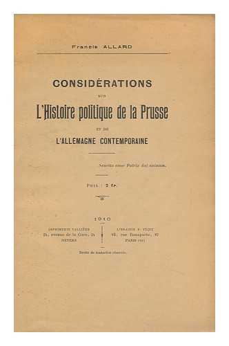 ALLARD, FRANCIS - Considerations Sur L'Histoire Politique De La Prusse Et De L'Allemagne Contemporaine