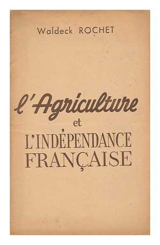 ROCHET, WALDECK - L'Agriculture Et L'Independance Francaise