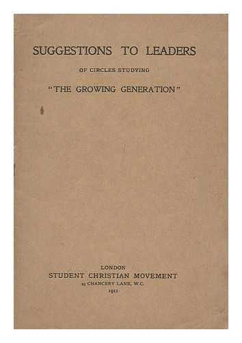 STUDENT CHRISTIAN MOVEMENT - Suggestions to Leaders of Circles Studying 'the Growing Generation'