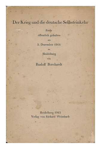 BORCHARDT, RUDOLF (1877-1945) - Der Krieg Und Die Deutsche Selbsteinkehr : Rede ffentlich Gehalten Am 5. Dezember 1914 Zu Heidelberg / Von Rudolf Borchardt