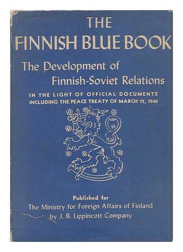 FINLAND. ULKOASIAINMINISTERIO - The Finnish Blue Book : the Development of the Finnish-Soviet Relations During the Autumn of 1939, Including the Official Documents and the Peace Treaty of March 12, 1940