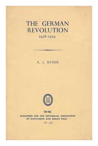 RYDER, A. J. - The German Revolution, 1918-1919