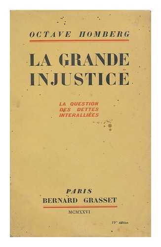 HOMBERG, OCTAVE (1876-1941) - La Grande Injustice (La Question Des Dettes Interalliees)