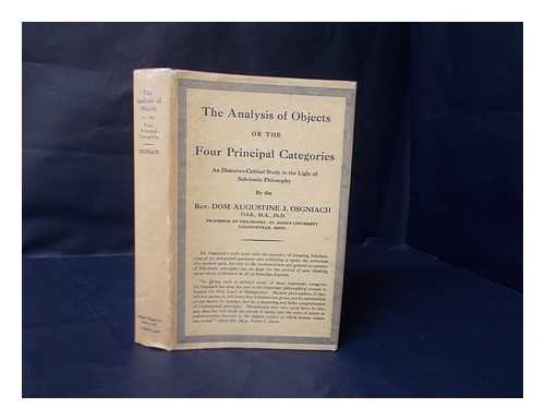 OSGNIACH, AUGUSTINE J. - The Analysis of Objects or the Four Principal Categories : an Historico-Critical Analysis in the Light of Scholastic Philosophy