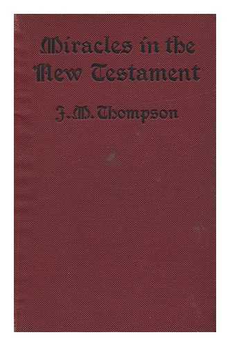 THOMPSON, J. M. (JAMES MATTHEW)  (1878-1956) - Miracles in the New Testament