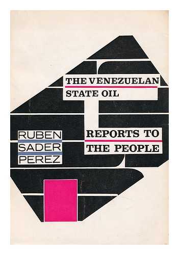 SáDER PEREZ, RUBEN - The Venezuelan State Oil: Reports to the People