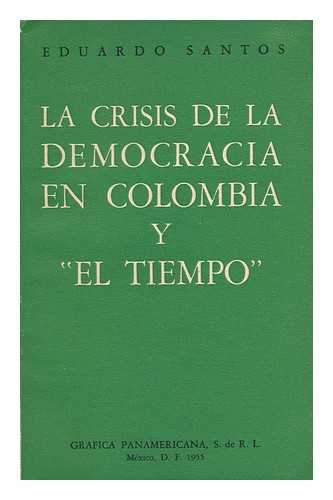SANTOS, EDUARDO (1888-1974) - La Crisis De La Democracia En Colombia Y 'El Tiempo. '