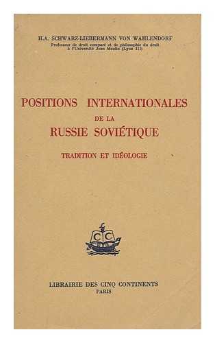 Schwarz-Liebermann Von Wahlendorf, Hans Albrecht - Positions Internationales De La Russie Sovietique : Tradition Et Ideologie / H. -A. Schwarz-Liebermann Von Wahlendorf