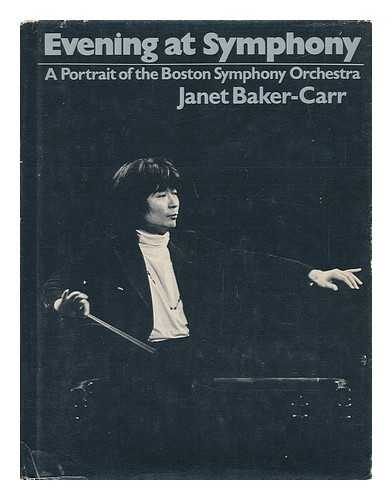 BAKER-CARR, JANET - Evening At Symphony : a Portrait of the Boston Symphony Orchestra / Janet Baker-Carr