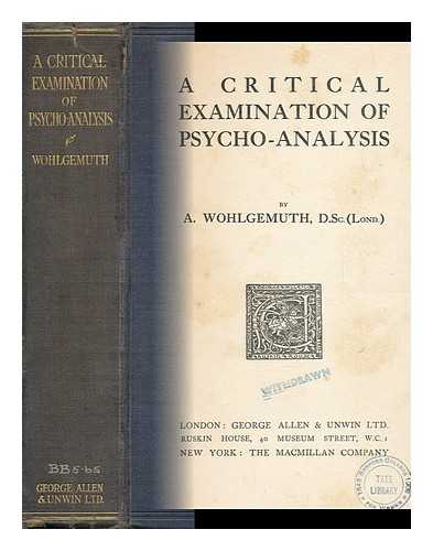 WOHLGEMUTH, ADOLF - A Critical Examination of Psycho-Analysis