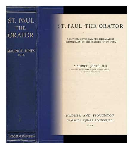 JONES, MAURICE (1863-) - St. Paul the Orator. a Critical, Historical, and Explanatory Commentary on the Speeches of St. Paul