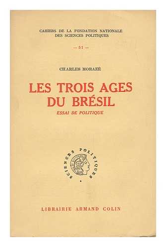 MORAZE, CHARLES (1913-2003) - Les Trois Ages Di Bresil : Essai De Politique / Graphiques De Jacques Bertin