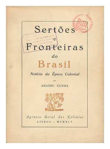 CUNHA, AMADEU - Sertoes E Fronteiras Do Brazil; Noticia De Epoca Colonial Por Amadeu Cunha