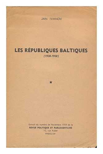 IVANOV, JAN - Les Republiques Baltiques (1938-1958)