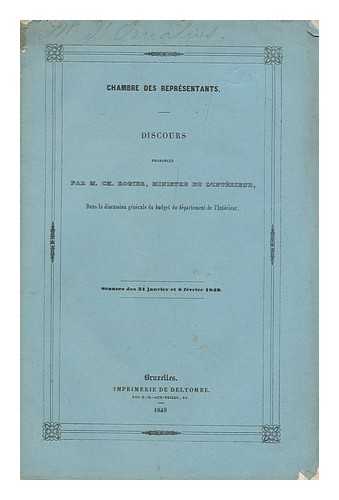 ROGIER, CH. - Chambre De Represants; Discours Par M. Ch. Rogier, Ministre De L'Interieur, Dans La Discussion Generale Du Budget Du Departement De L'Interieur; Seances Des 31 Janvier Et 8 Fevrier 1849