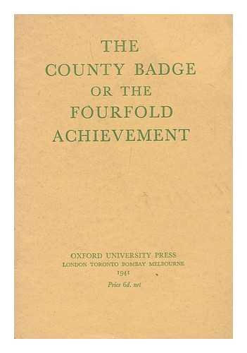 COUNTY BADGE EXPERIMENTAL COMMITTEE - The County Badge, Or, the Fourfold Achievement / [County Badge Experimental Committee]