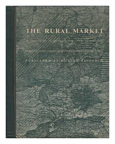 HOBSON, J. W. HARRY HENRY. GEOFFREY BROWNE (EDS. ) - The Rural Market : a Compilation of Facts Relating to the Agricultural Industry and Rural Standards of Living and Purchasing Habits / Compiled and Edited by J. W. Hobson and Harry Henry, in Collaboration with Geoffrey Browne. Foreword by Edward Hulton