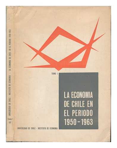 UNIVERSIDAD DE CHILE. INSTITUTO DE ECONOMIA - La Economia De Chile En El Periodo 1950-1963