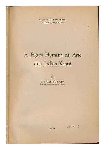 FARIA, LUIS DE CASTRO - A Figura Humana Na Arte Dos Indios Karaja