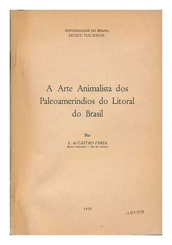 FARIA, LUIS DE CASTRO - A Arte Animalista Dos Paleoamerindios Do Litorial Do Brasil