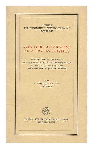 PUHLE, HANS-JURGEN - Von Der Agrarkrise Zum Prafaschismus : Thesen Zum Stellenwert Der Agrarischen Interessenverbande in Der Deutschen Politik Am Ende Des 19. Jahrhunderts