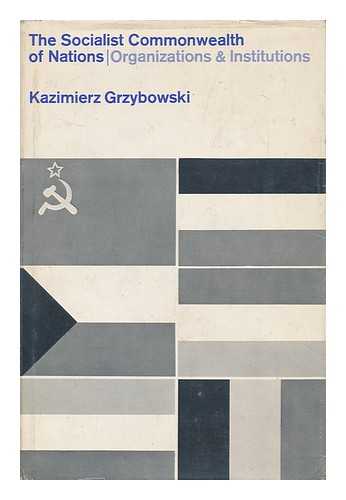 GRZYBOWSKI, KAZIMIERZ - The Socialist Commonwealth of Nations: Organizations and Institutions