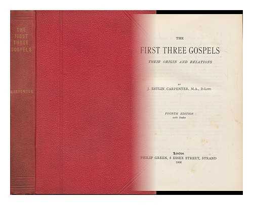 CARPENTER, JOSEPH ESTLIN (1844-1927) - The First Three Gospels : Their Origin and Relations