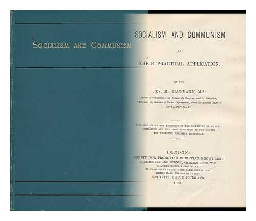 KAUFMANN, MAURITZ (1839-1920) - Socialism and Communism in Their Practical Application / Bby the Rev. M. Kaufmann, ... Published under the Direction of the Committee of General Literature and Education Appointed by the Society for Promoting Christian Knowledge