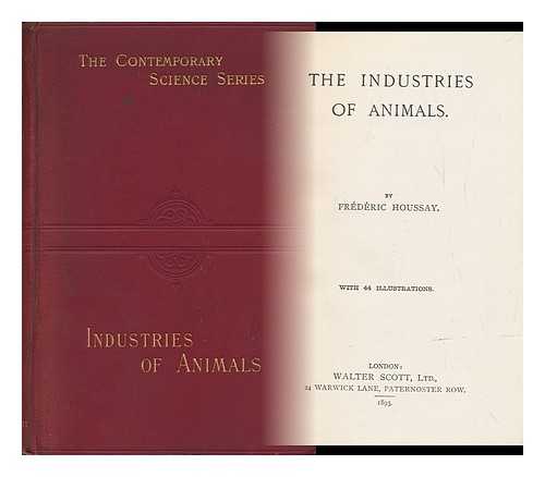 HOUSSAY, FREDERIC (1860-1920) - The Industries of Animals