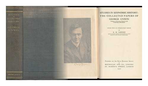 UNWIN, GEORGE (1870-1925). R. H. TAWNEY (ED. ) - Studies in Economic History: the Collected Papers of George Unwin ... Edited with an Introductory Memoir by R. H. Tawney