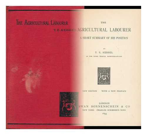 KEBBEL, T. E. (THOMAS EDWARD)  (1827-1917) - The Agricultural Labourer; a Short Summary of His Position, by T. E. Kebbel