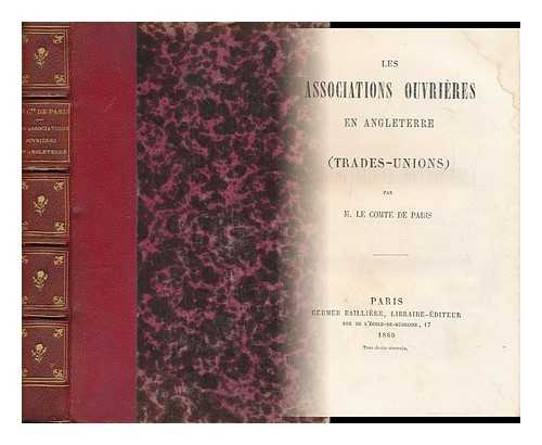 PARIS, LOUIS-PHILIPPE-ALBERT-D'ORLEANS, COMTE DE (1838-1894) - Les Associations Ouvrieres En Angleterre (Trades-Unions)