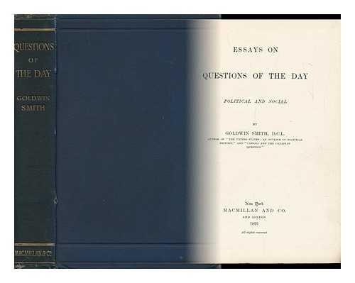 SMITH, GOLDWIN (1823-1910) - Essays on Questions of the Day, Political and Social, by Goldwin Smith