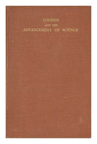 BRITISH ASSOCIATION FOR THE ADVANCEMENT OF SCIENCE. HOWARTH, O. J. R. (ED. ) - London and the Advancement of Science