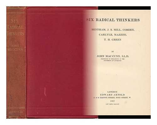 MACCUNN, JOHN (1846-1929) - Six Radical Thinkers: Bentham, J. S. Mill, Cobden, Carlyle, Mazzini, T. H. Green