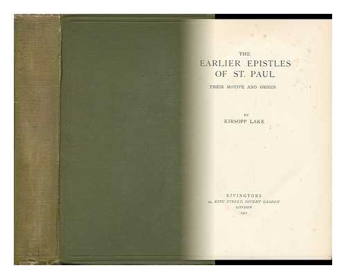 LAKE, KIRSOPP (1872-1946) - The Earlier Epistles of St. Paul : Their Motive and Origin