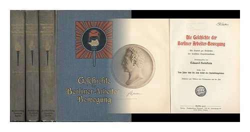 BERNSTEIN, EDUARD (1850-1932) ED. - Die Geschichte Der Berliner Arbeiter-Bewegung : Ein Kapitel Zur Geschichte Der Deutschen Sozialdemokratie / Herausgegeben Von Eduard Bernstein