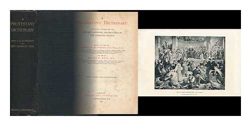 WRIGHT, CHARLES HENRY HAMILTON (1836-1909) ED. - A Protestant Dictionary, Containing Articles on the History, Doctrines, and Practices of the Christian Church