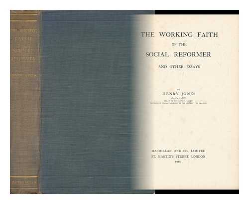 JONES, HENRY, SIR (1852-1922) - The Working Faith of the Social Reformer and Other Essays, by Henry Jones