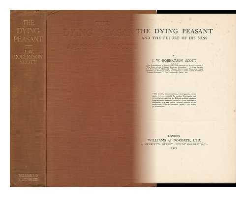 ROBERTSON SCOTT, J. W. (JOHN WILLIAM)  (1866-1962) - The Dying Peasant and the Future of His Sons, by J. W. Robertson Scott