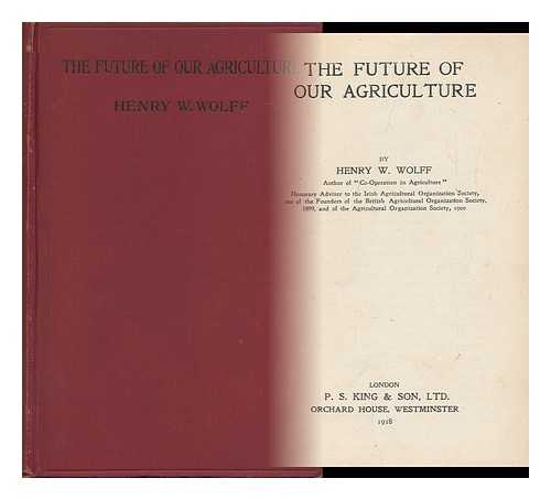 WOLFF, HENRY WILLIAM (1840-1931) - The Future of Our Agriculture, by Henry W. Wolff