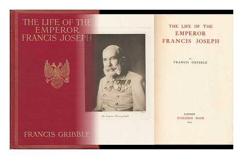 GRIBBLE, FRANCIS HENRY (1862-1946) - The Life of the Emperor Francis Joseph