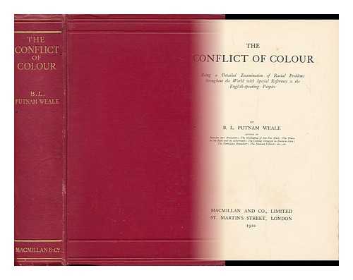 WEALE, BERTRAM LENOX PUTNAM (1877-1930) - The Conflict of Colour ; the Threatened Upheaval Throughout the World