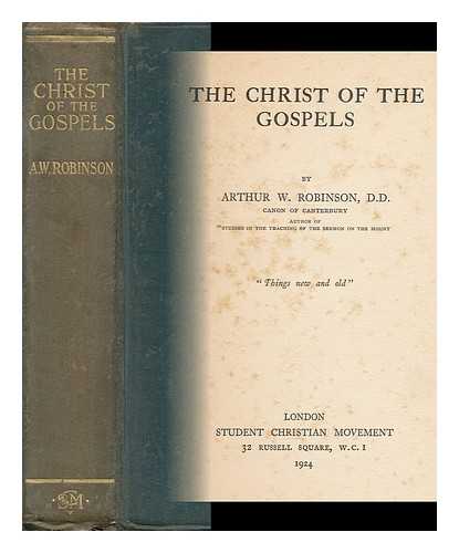 ROBINSON, ARTHUR WILLIAM (1856-1928) - The Christ of the Gospels