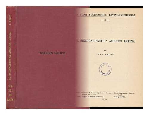 Arcos, Juan (1915-) - El Sindicalismo En America Latina