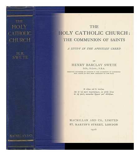 SWETE, HENRY BARCLAY (1835-1917) - The Holy Catholic Church : the Communion of Saints ; a Study in the Apostles' Creed