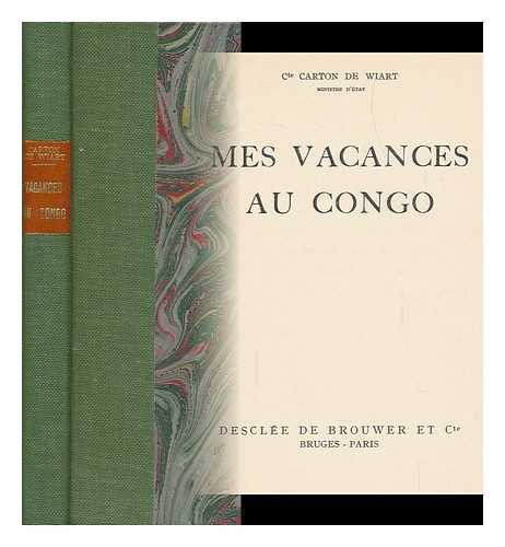 CARTON DE WIART, HENRY VICTOR MARIE GHISLAIN, COMTE - Mes Vacances Au Congo