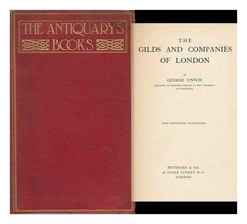 UNWIN, GEORGE (1870-1925) - The Gilds and Companies of London