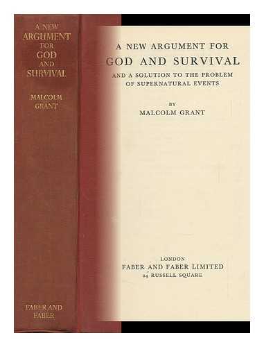 GRANT, MALCOLM (1904-) - A New Argument for God and Survival and a Solution to the Problem of Supernatural Events